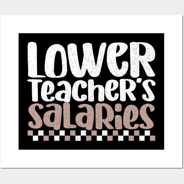 Lower Teacher's Salaries Funny High School Teacher Quote Wall Art by EvetStyles